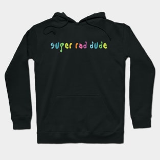 Super Rad Dude Hoodie